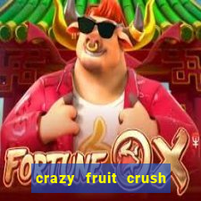 crazy fruit crush ganhar dinheiro